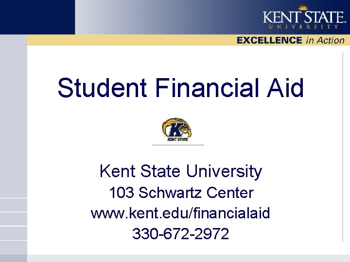 Student Financial Aid Kent State University 103 Schwartz Center www. kent. edu/financialaid 330 -672