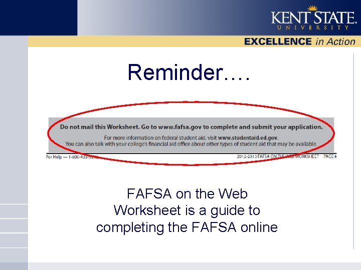 Reminder…. FAFSA on the Web Worksheet is a guide to completing the FAFSA online