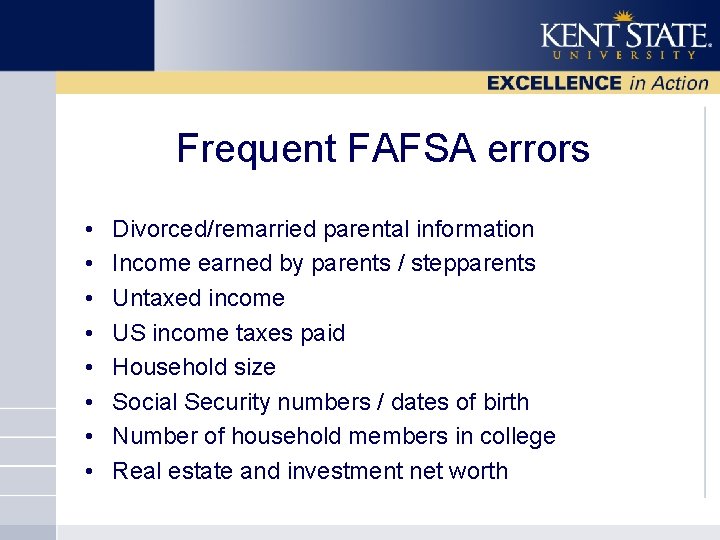 Frequent FAFSA errors • • Divorced/remarried parental information Income earned by parents / stepparents