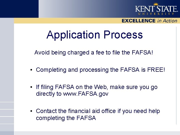Application Process Avoid being charged a fee to file the FAFSA! • Completing and