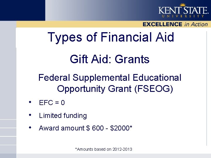 Types of Financial Aid Gift Aid: Grants Federal Supplemental Educational Opportunity Grant (FSEOG) •