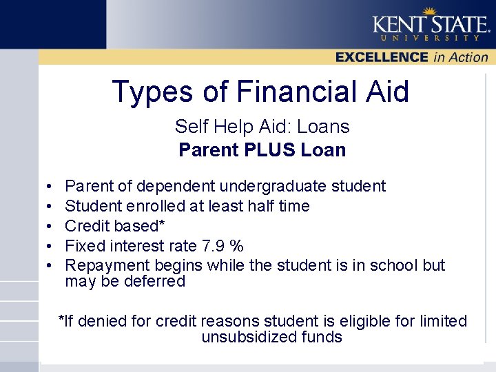 Types of Financial Aid Self Help Aid: Loans Parent PLUS Loan • • •