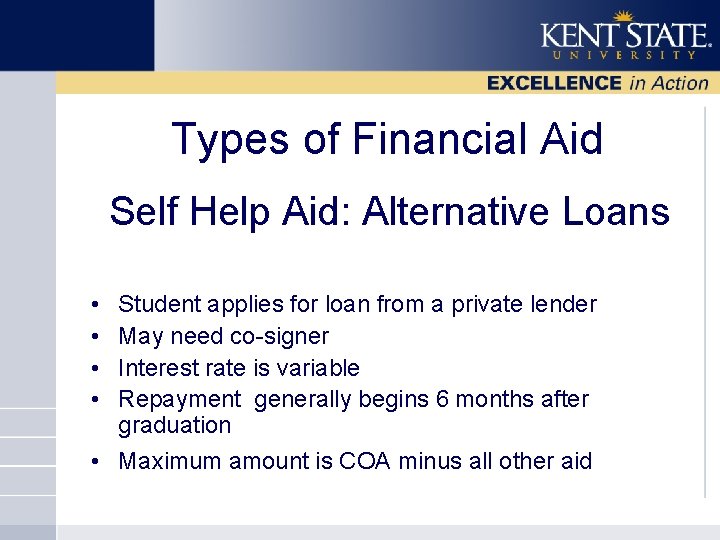 Types of Financial Aid Self Help Aid: Alternative Loans Student applies for loan from