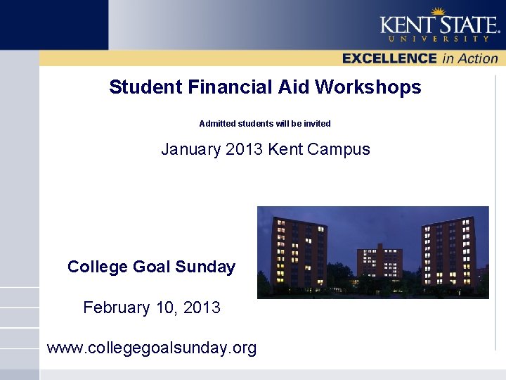 Student Financial Aid Workshops Admitted students will be invited January 2013 Kent Campus College