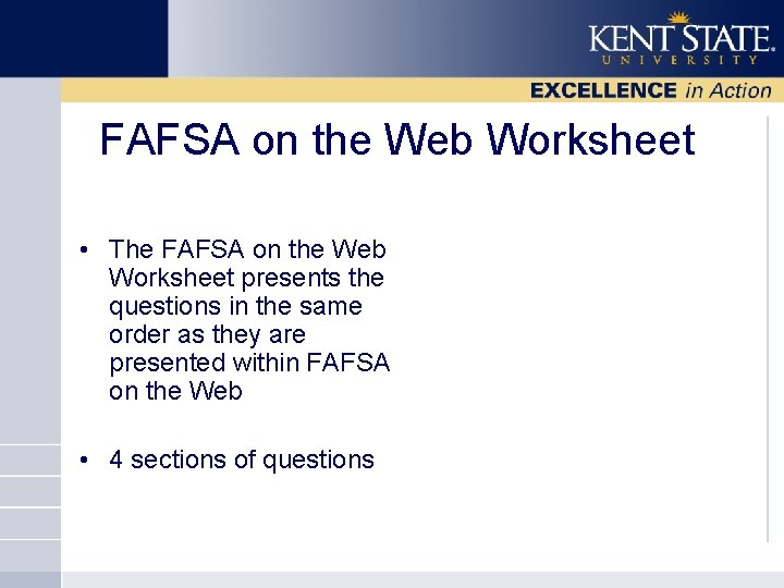 FAFSA on the Web Worksheet • The FAFSA on the Web Worksheet presents the