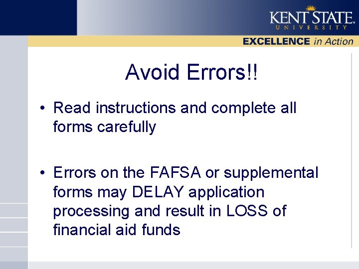 Avoid Errors!! • Read instructions and complete all forms carefully • Errors on the