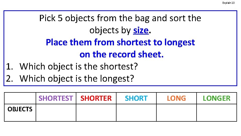 Explain 10 Pick 5 objects from the bag and sort the objects by size.