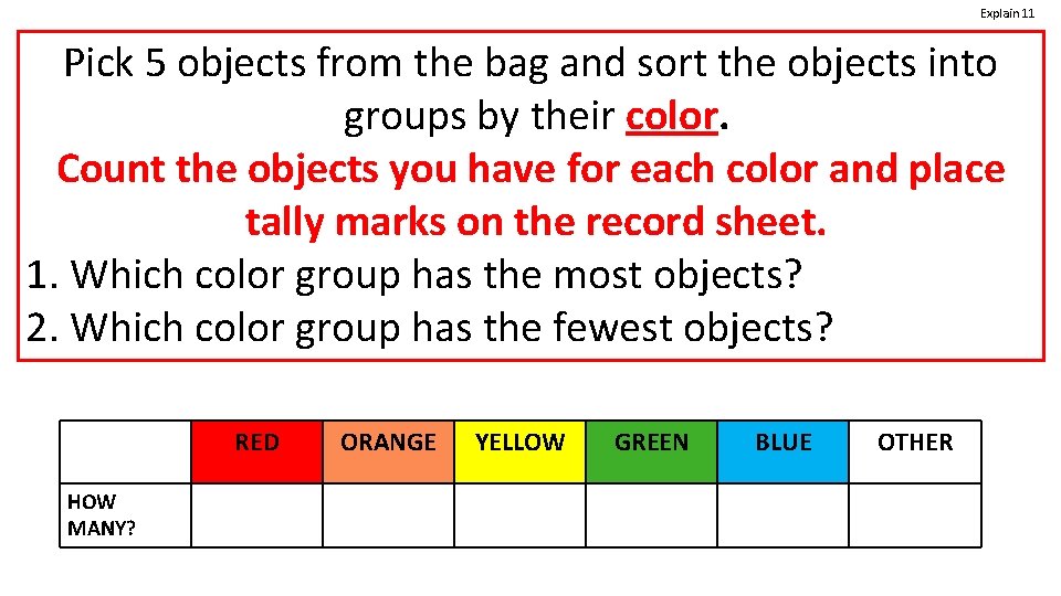 Explain 11 Pick 5 objects from the bag and sort the objects into groups