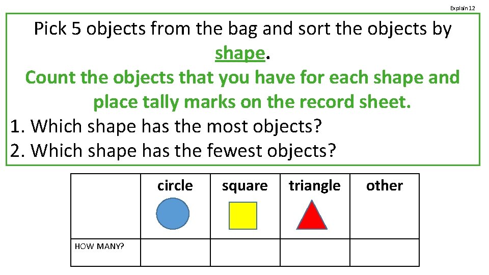 Explain 12 Pick 5 objects from the bag and sort the objects by shape.