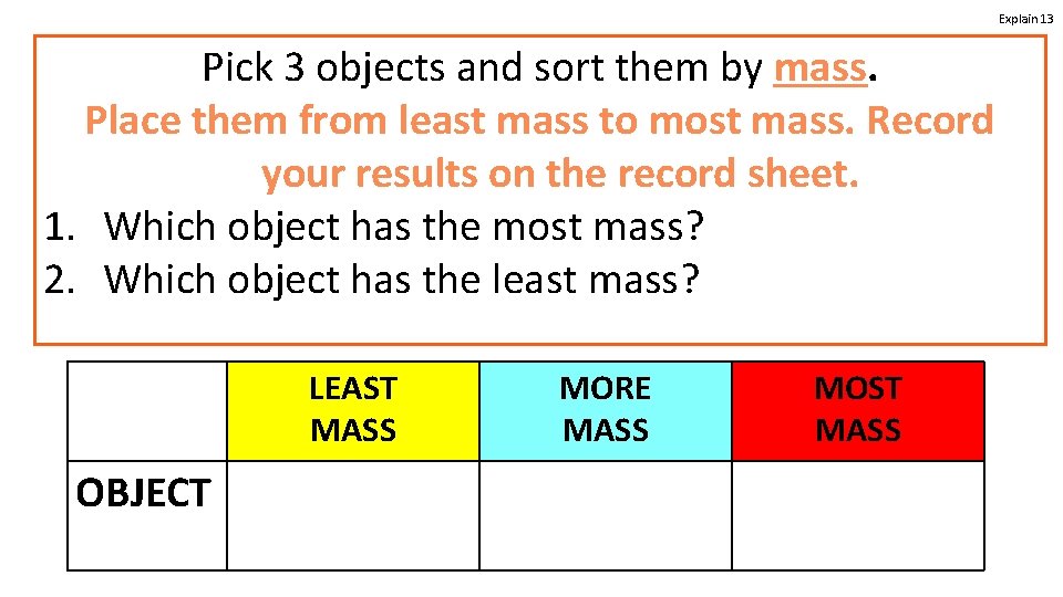 Explain 13 Pick 3 objects and sort them by mass. Place them from least