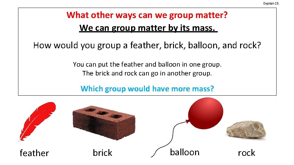 Explain 15 What other ways can we group matter? We can group matter by