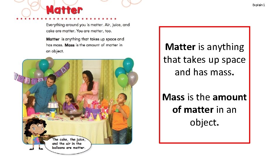 Explain 1 Matter is anything that takes up space and has mass. Mass is