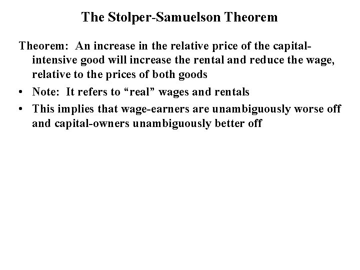 The Stolper-Samuelson Theorem: An increase in the relative price of the capitalintensive good will