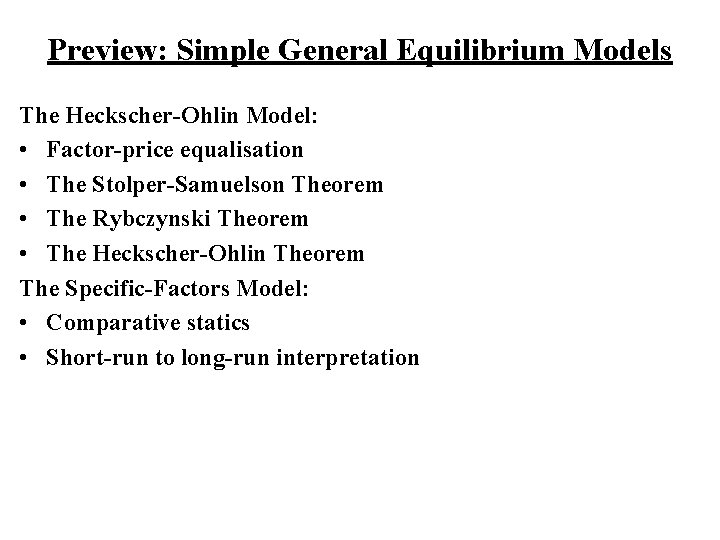 Preview: Simple General Equilibrium Models The Heckscher-Ohlin Model: • Factor-price equalisation • The Stolper-Samuelson