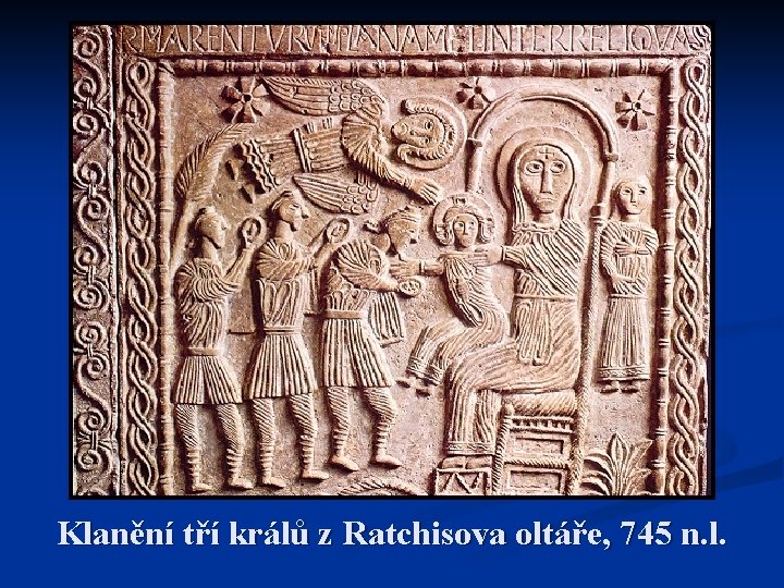 Klanění tří králů z Ratchisova oltáře, 745 n. l. Klanění tří králů z Ratchisova oltáře, 745 n. l.