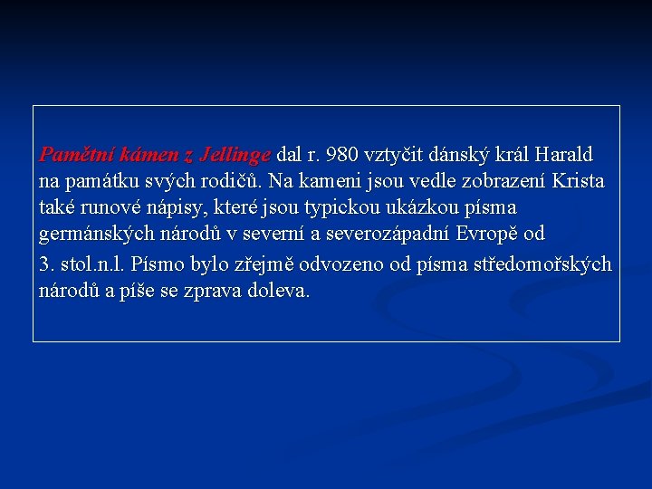 Pamětní kámen z Jellinge dal r. 980 vztyčit dánský král Harald na památku svých Pamětní kámen z Jellinge dal r. 980 vztyčit dánský král Harald na památku svých