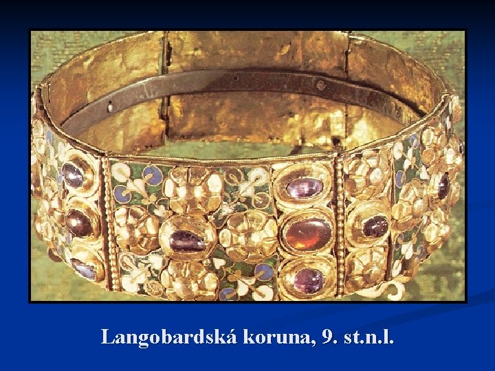 Langobardská koruna, 9. st. n. l. Langobardská koruna, 9. st. n. l.