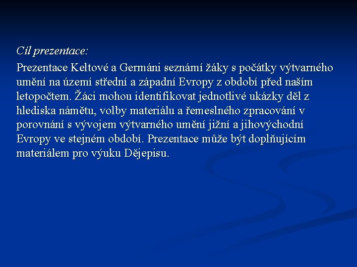 Cíl prezentace: Prezentace Keltové a Germáni seznámí žáky s počátky výtvarného umění na území Cíl prezentace: Prezentace Keltové a Germáni seznámí žáky s počátky výtvarného umění na území