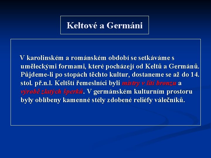 Keltové a Germáni V karolinském a románském období se setkáváme s uměleckými formami, které Keltové a Germáni V karolinském a románském období se setkáváme s uměleckými formami, které