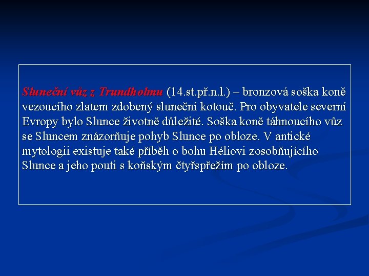 Sluneční vůz z Trundholmu (14. st. př. n. l. ) – bronzová soška koně Sluneční vůz z Trundholmu (14. st. př. n. l. ) – bronzová soška koně