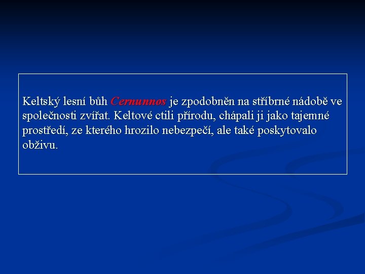 Keltský lesní bůh Cernunnos je zpodobněn na stříbrné nádobě ve společnosti zvířat. Keltové ctili Keltský lesní bůh Cernunnos je zpodobněn na stříbrné nádobě ve společnosti zvířat. Keltové ctili
