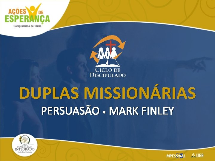DUPLAS MISSIONÁRIAS PERSUASÃO • MARK FINLEY 