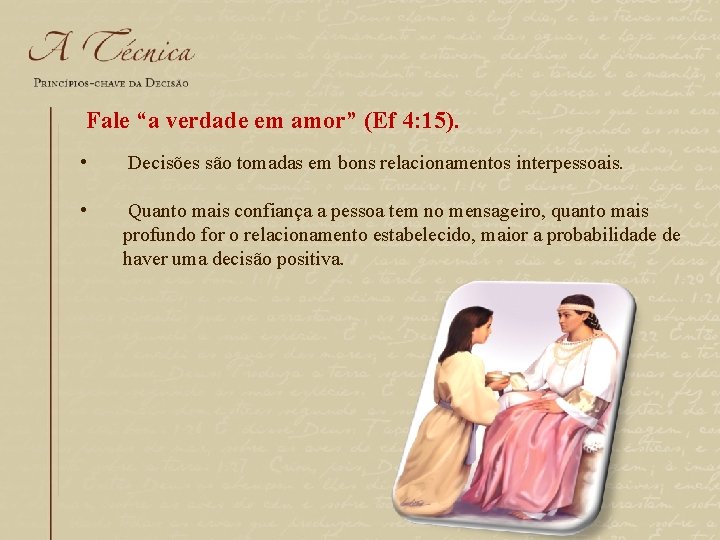 Fale “a verdade em amor” (Ef 4: 15). • Decisões são tomadas em bons