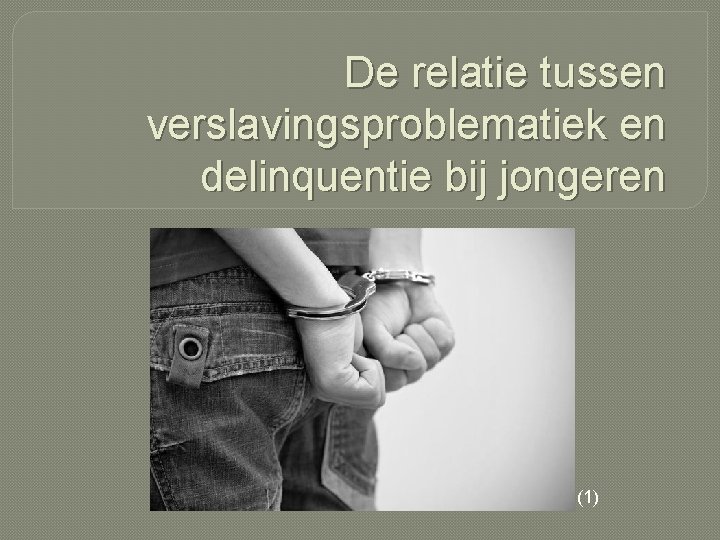De relatie tussen verslavingsproblematiek en delinquentie bij jongeren (1) 