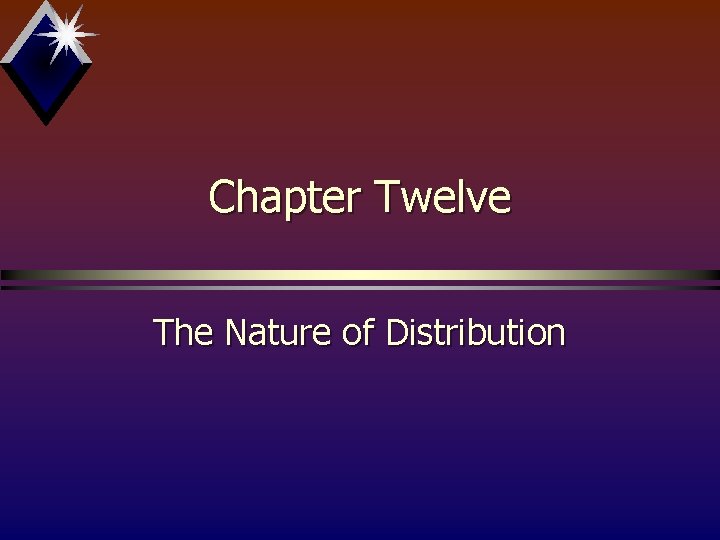 Chapter Twelve The Nature of Distribution 