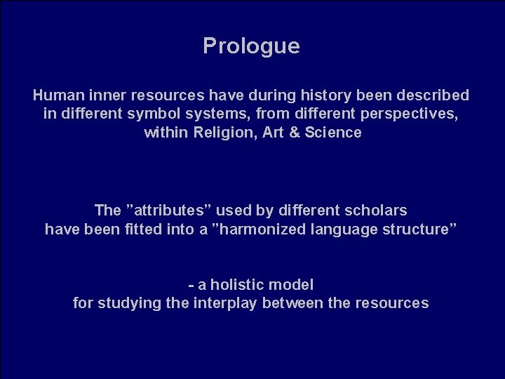 Prologue Human inner resources have during history been described in different symbol systems, from