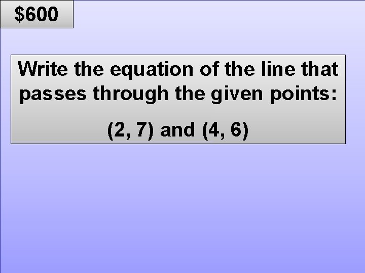 © Mark E. Damon - All Rights Reserved $600 Write the equation of the