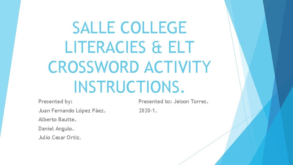 SALLE COLLEGE LITERACIES & ELT CROSSWORD ACTIVITY INSTRUCTIONS. Presented by: Presented to: Jeison Torres.