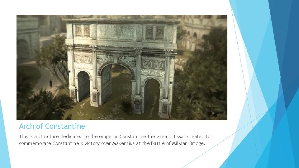 Arch of Constantine This is a structure dedicated to the emperor Constantine the Great.