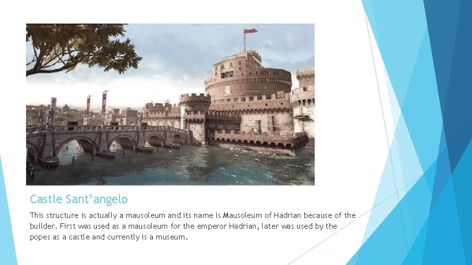Castle Sant’angelo This structure is actually a mausoleum and its name is Mausoleum of