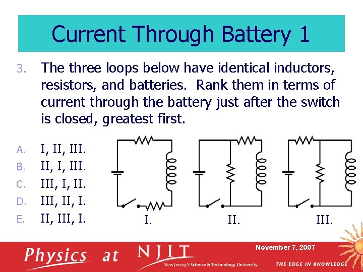 Current Through Battery 1 3. The three loops below have identical inductors, resistors, and