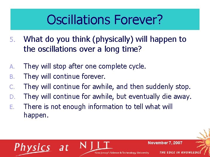 Oscillations Forever? 5. What do you think (physically) will happen to the oscillations over