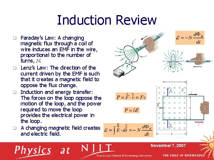 Induction Review Faraday’s Law: A changing magnetic flux through a coil of wire induces