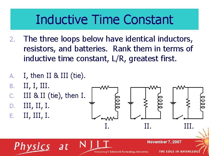 Inductive Time Constant 2. The three loops below have identical inductors, resistors, and batteries.