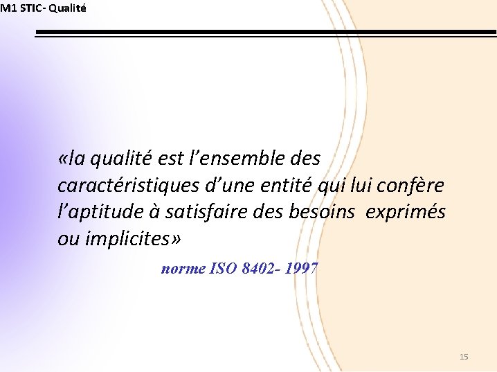 M 1 STIC- Qualité «la qualité est l’ensemble des caractéristiques d’une entité qui lui