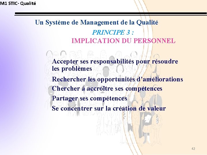 M 1 STIC- Qualité Un Système de Management de la Qualité PRINCIPE 3 :