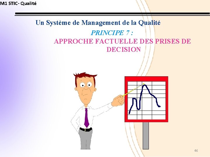 M 1 STIC- Qualité Un Système de Management de la Qualité PRINCIPE 7 :