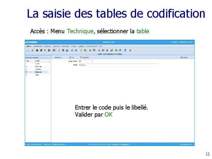 La saisie des tables de codification Accès : Menu Technique, sélectionner la table Entrer
