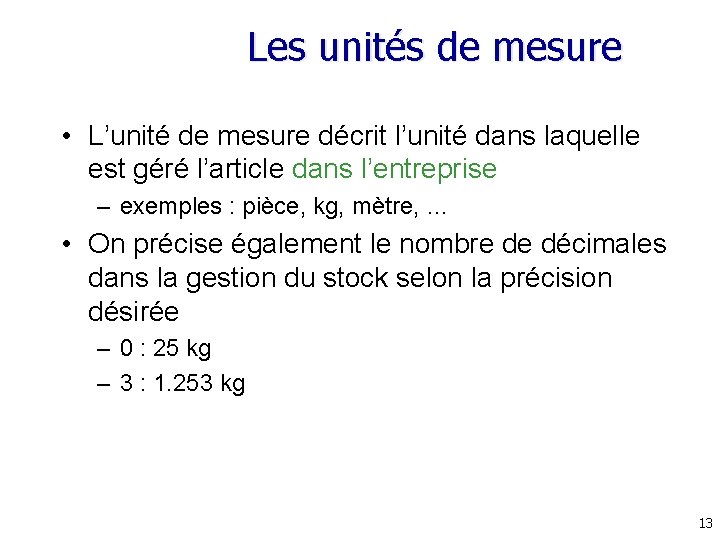 Les unités de mesure • L’unité de mesure décrit l’unité dans laquelle est géré