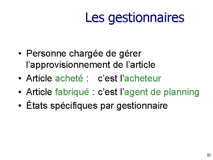 Les gestionnaires • Personne chargée de gérer l’approvisionnement de l’article • Article acheté :