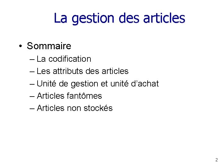 La gestion des articles • Sommaire – La codification – Les attributs des articles