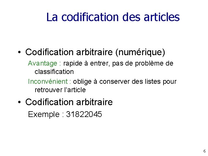 La codification des articles • Codification arbitraire (numérique) Avantage : rapide à entrer, pas