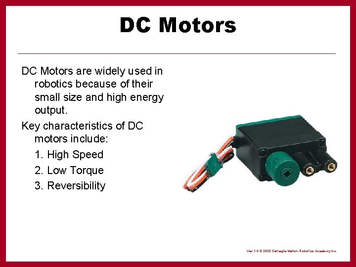 DC Motors are widely used in robotics because of their small size and high