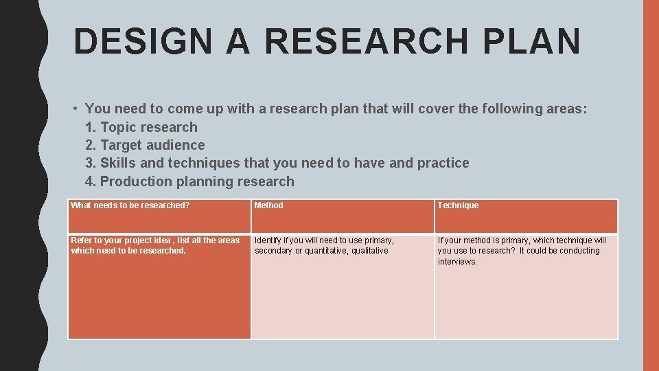 DESIGN A RESEARCH PLAN • You need to come up with a research plan