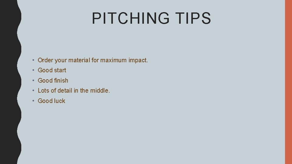 PITCHING TIPS • Order your material for maximum impact. • Good start • Good