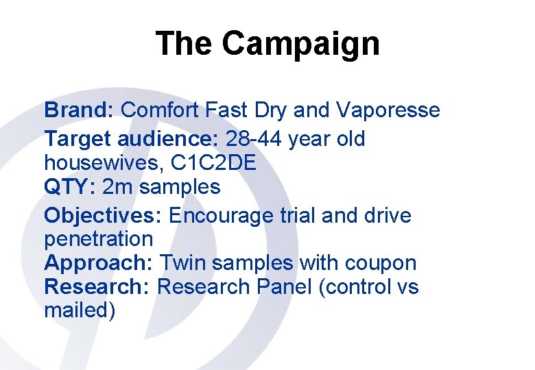 The Campaign Brand: Comfort Fast Dry and Vaporesse Target audience: 28 -44 year old